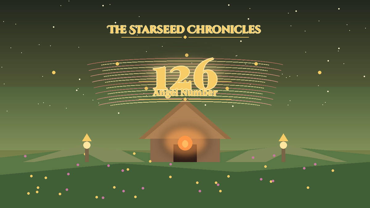 Angel Number 126: The Starseed Chronicles Style H, Hearth Twinpath Meadow