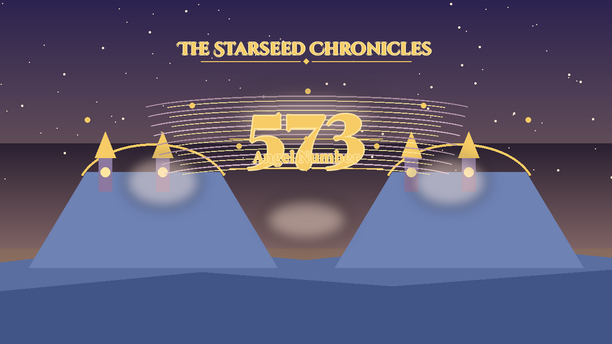 Angel Number 573: The Starseed Chronicles Style H, Seerchorus Freedom Joy Spire