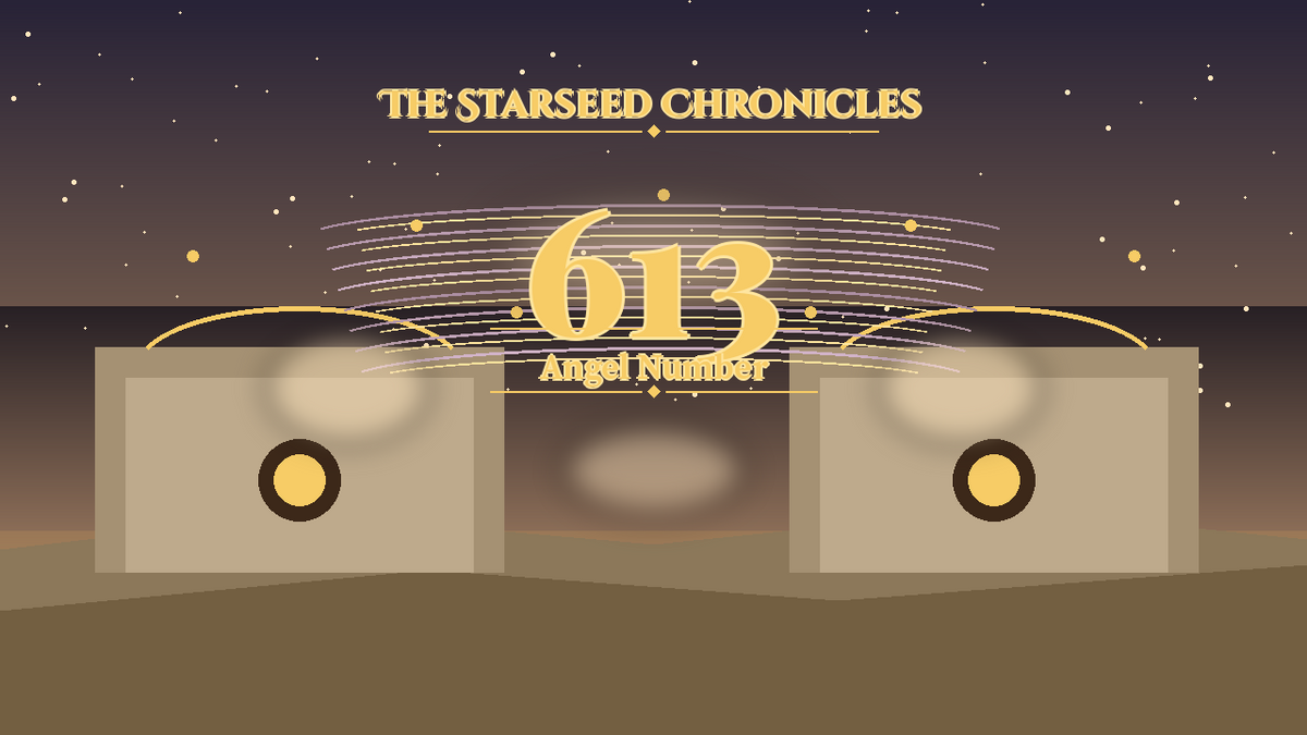 Angel Number 613: The Starseed Chronicles Style H, Dawnchorus Home Joy Courts