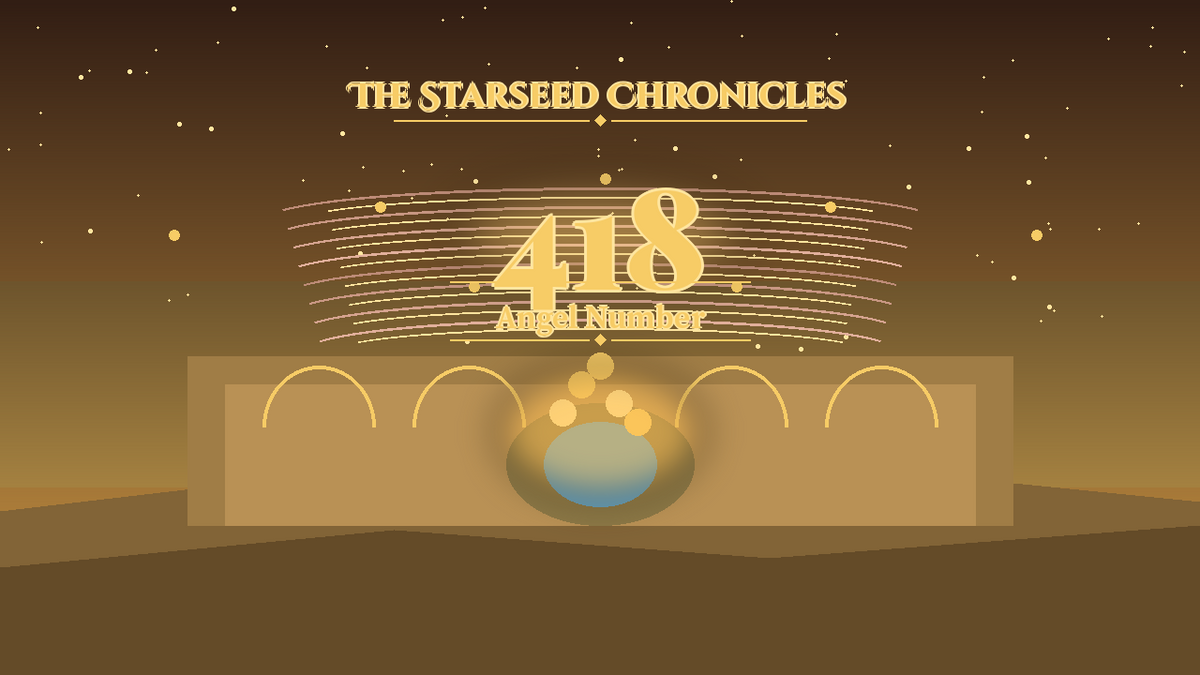 Angel Number 418: The Starseed Chronicles Style H, Prosperity Echo Plaza