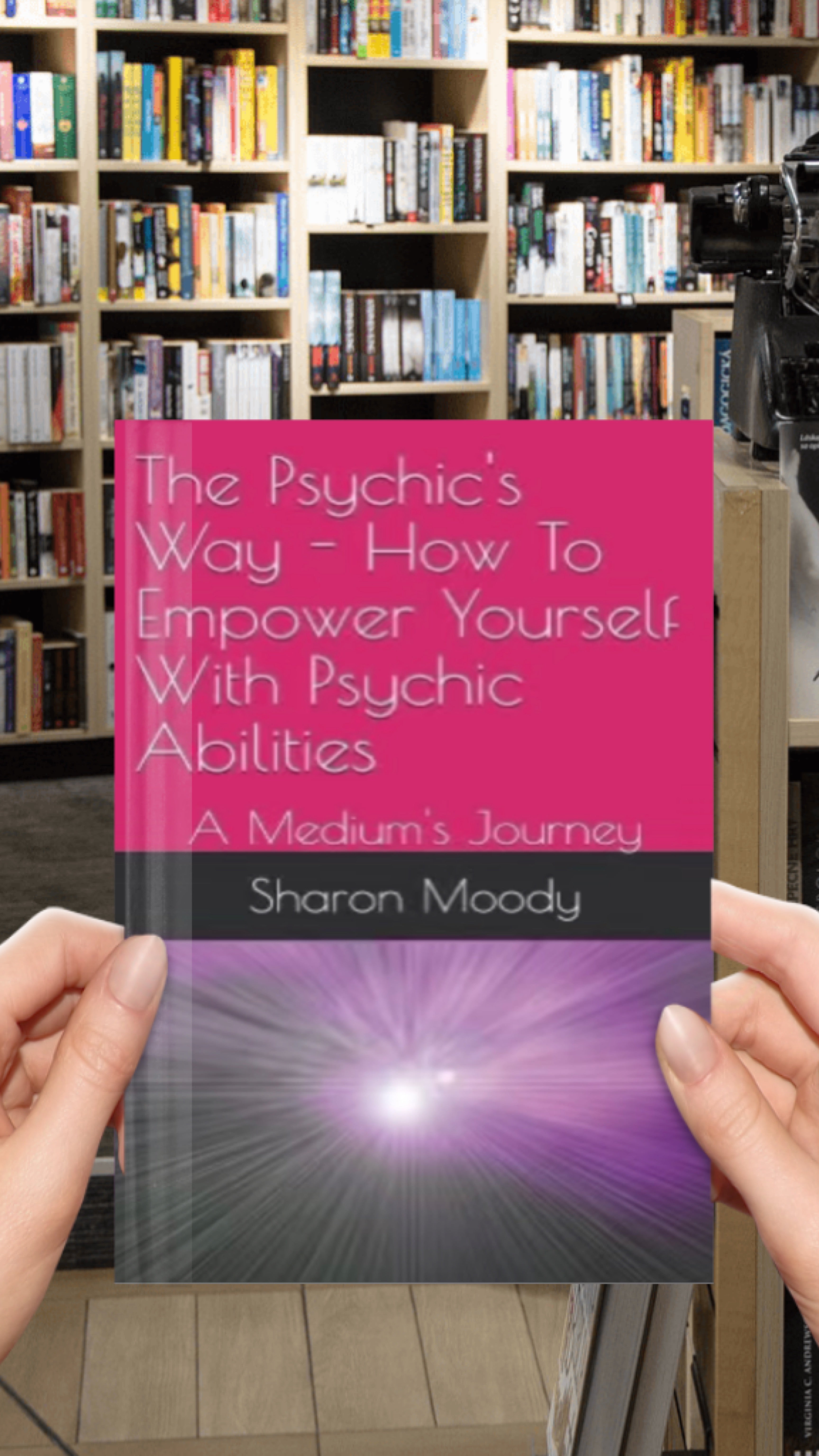 The Psychic's Way - How To Empower Yourself With Psychic Abilities: A Medium's Journey