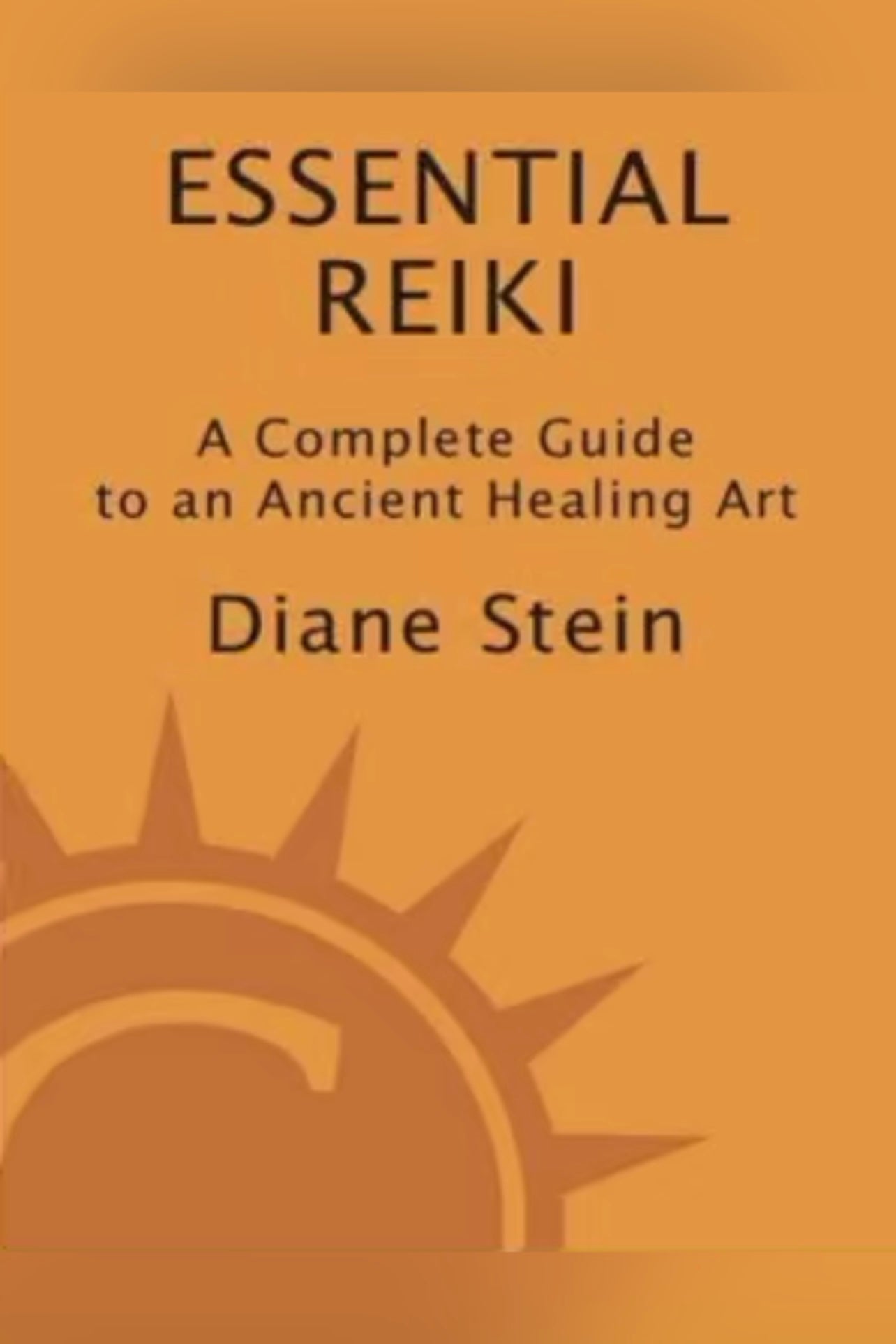 Essential Reiki: A Complete Guide to an Ancient Healing Art