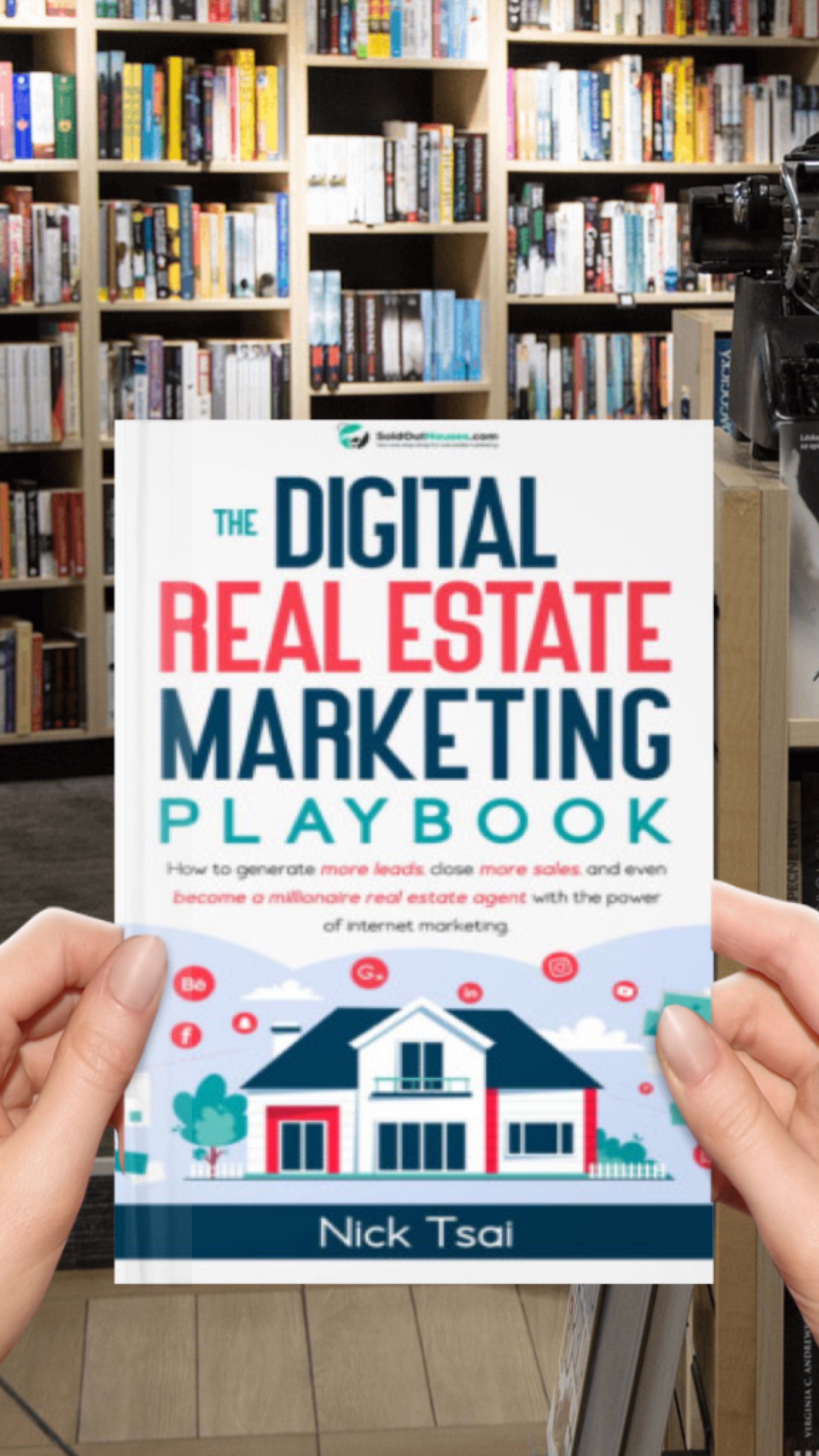 The Digital Real Estate Marketing Playbook - How to generate more leads, close more sales, and even become a millionaire real estate agent with the power of internet marketing