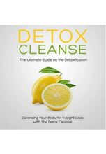 Detox Cleanse: The Ultimate Guide on the Detoxification: Cleansing Your Body for Weight Loss with the Detox Cleanse