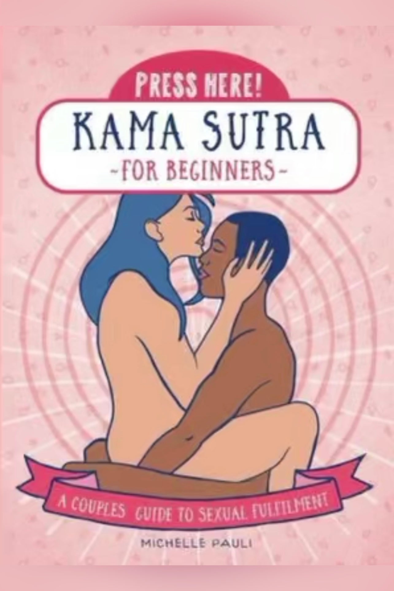 Press Here! Kama Sutra for Beginners: A Couples Guide to Sexual Fulfilment