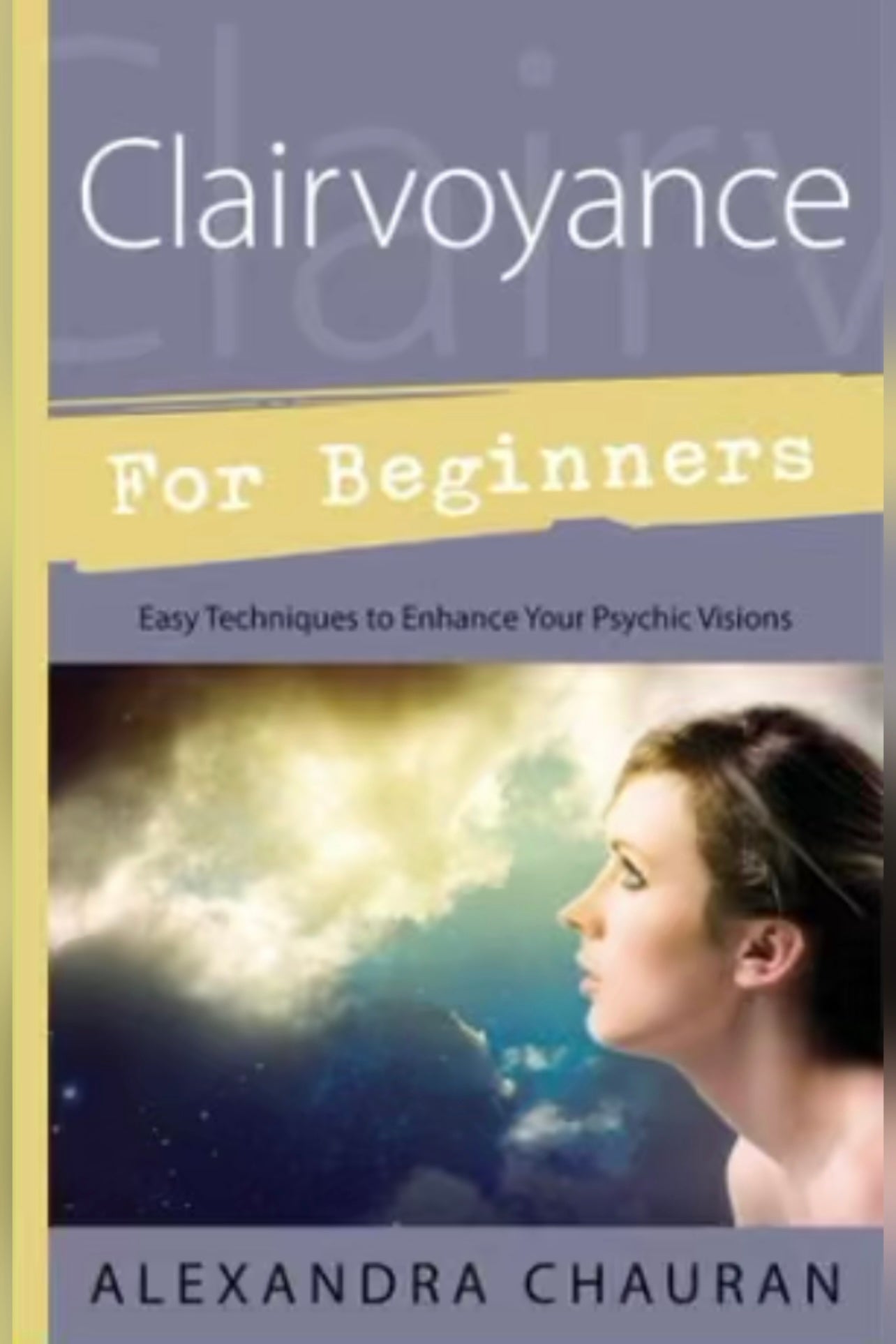 Clairvoyance for Beginners: Easy Techniques to Enhance Your Psychic Visions