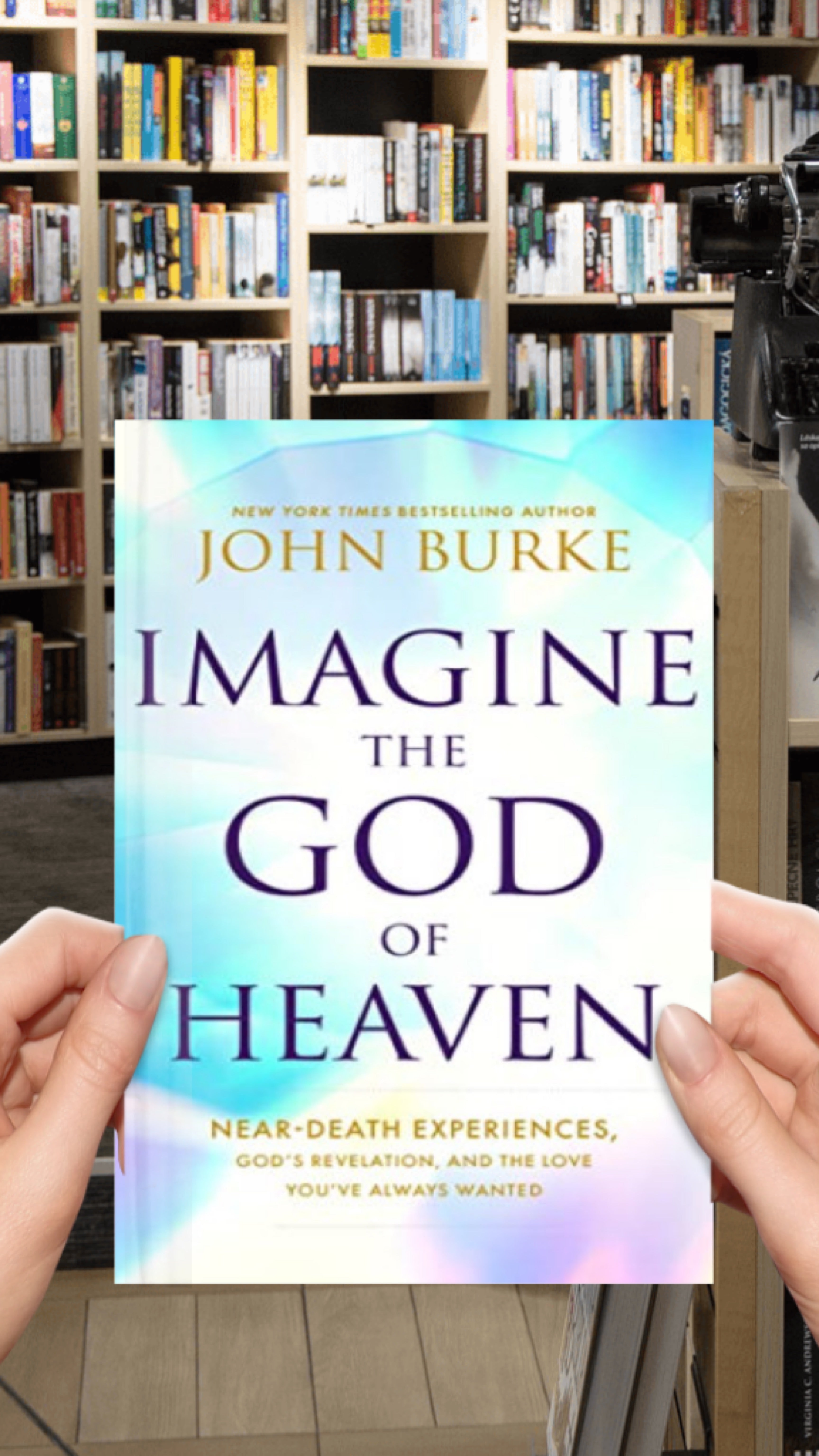 Imagine the God of Heaven: Near-Death Experiences, God’s Revelation, and the Love You’ve Always Wanted