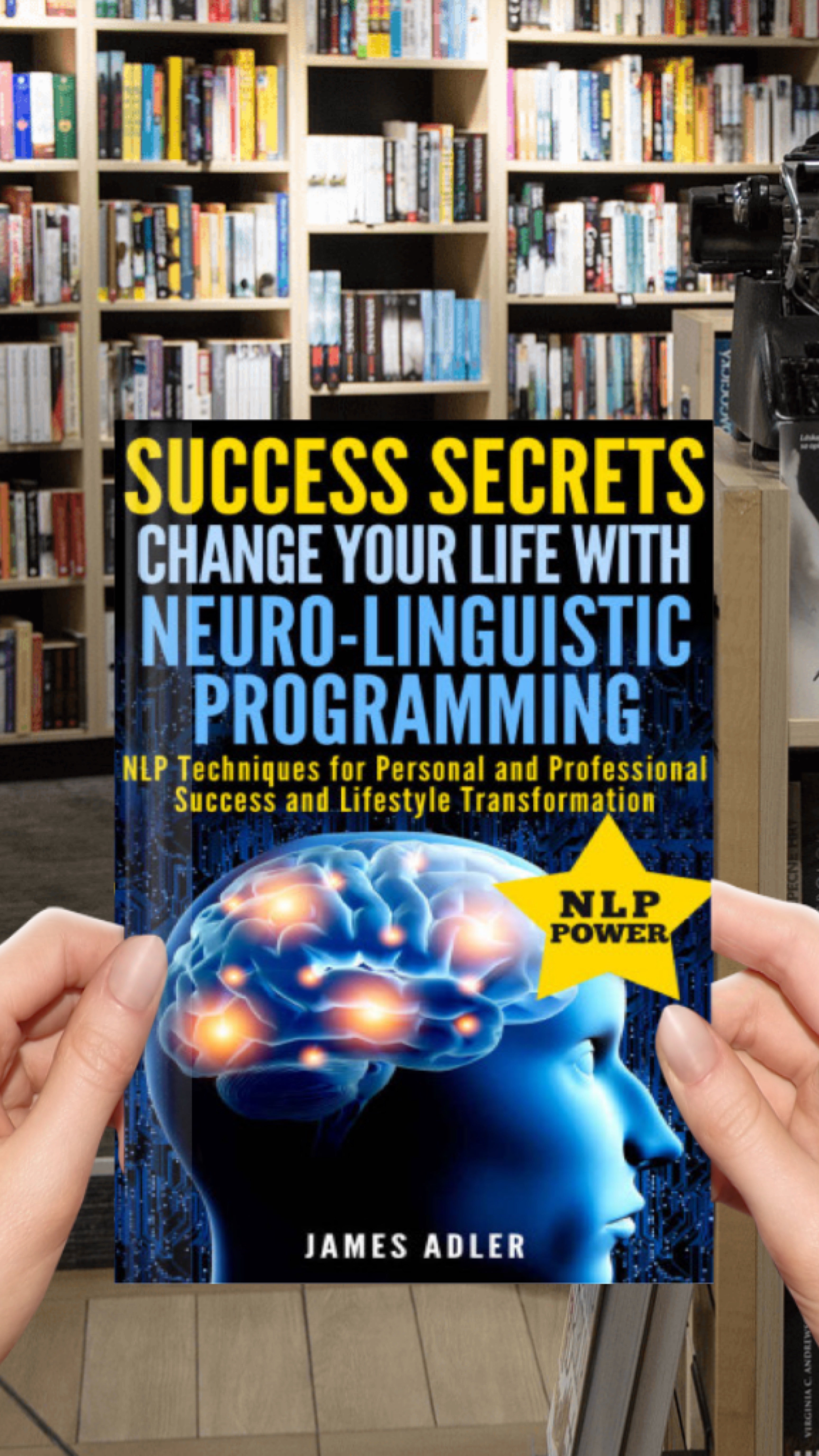 Success Secrets: Change Your Life With Neuro-Linguistic Programming! (Success, NLP, Hypnosis, Law of Attraction Book )