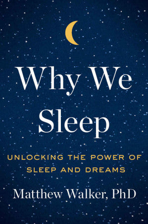 Why we sleep: unlocking the power of sleep and dreams