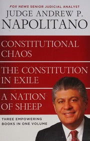 Napolitano 3in1 - Constitutional Chaos, The Constitution in Exile & A Nation of Sheep