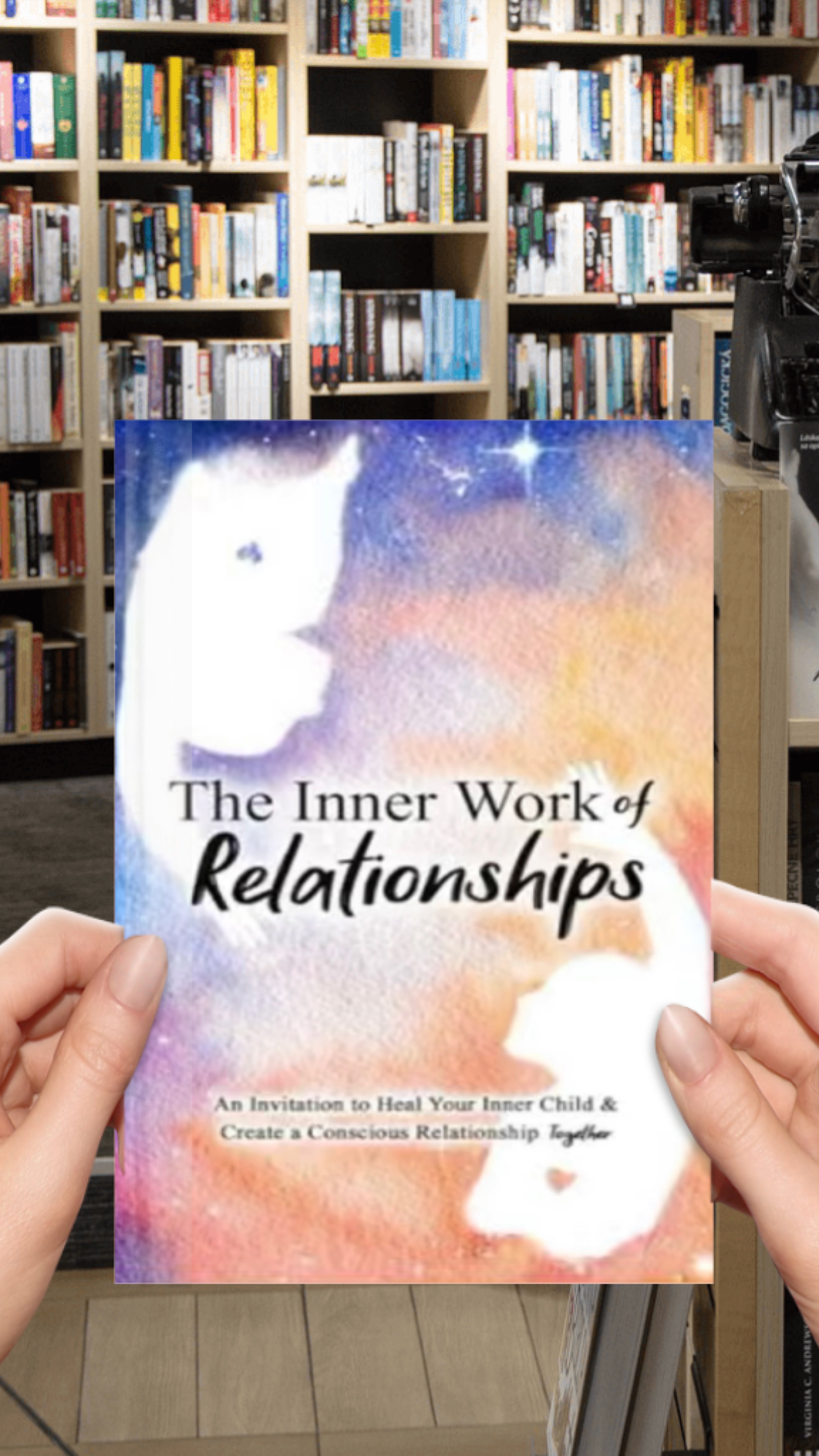 The Inner Work of Relationships: An Invitation to Heal Your Inner Child and Create a Conscious Relationship Together