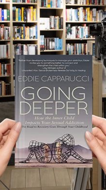 Going Deeper: Understanding How the Inner Child Impacts Your Sexual Addiction: The Road to Recovery Goes Through Your Childhood