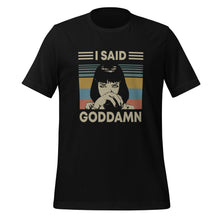 I said Goddamn Unisex t-shirt