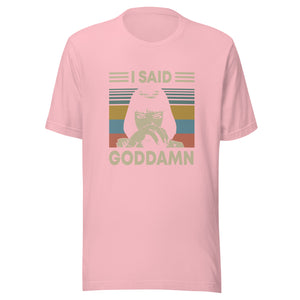 I said Goddamn Unisex t-shirt